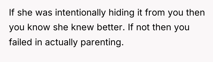 If she was intentionally hiding it from you then you...