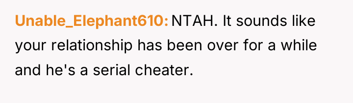 Unable_Elephant610 NTAH. It sounds like your relationship has been over...