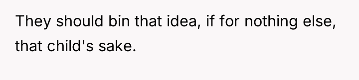 They should bin that idea, if for nothing else, that...