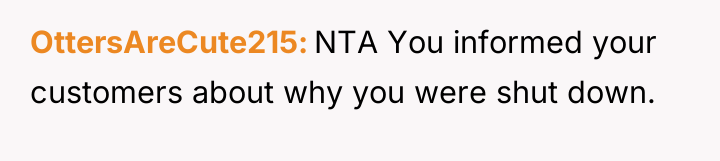 OttersAreCute215 NTA You informed your customers about why you were...
