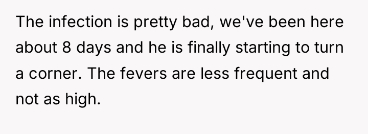 The infection is pretty bad, we've been here about 8...
