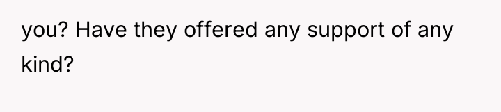 you? Have they offered any support of any kind?