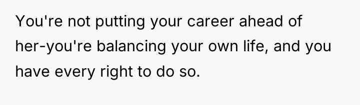 You're not putting your career ahead of her-you're balancing your...