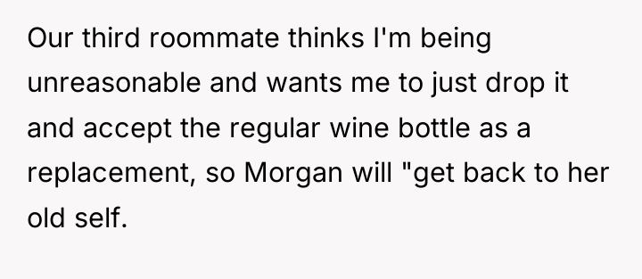 Our third roommate thinks I'm being unreasonable and wants me...