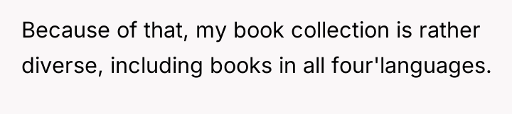 Because of that, my book collection is rather diverse, including...