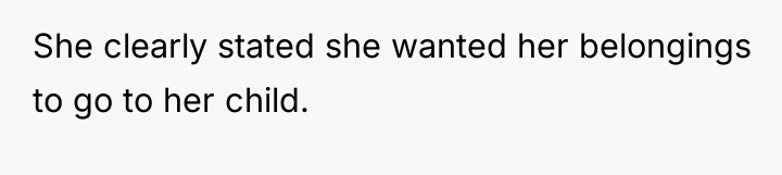 She clearly stated she wanted her belongings to go to...