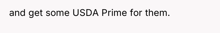 and get some USDA Prime for them.