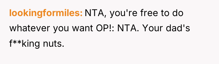 lookingformiles NTA, you're free to do whatever you want OP!:...