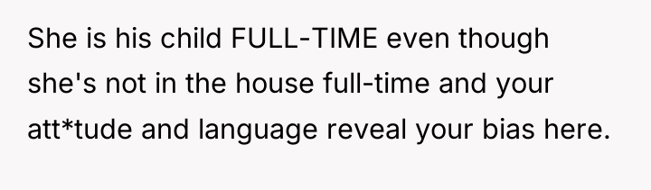 She is his child FULL-TIME even though she's not in...