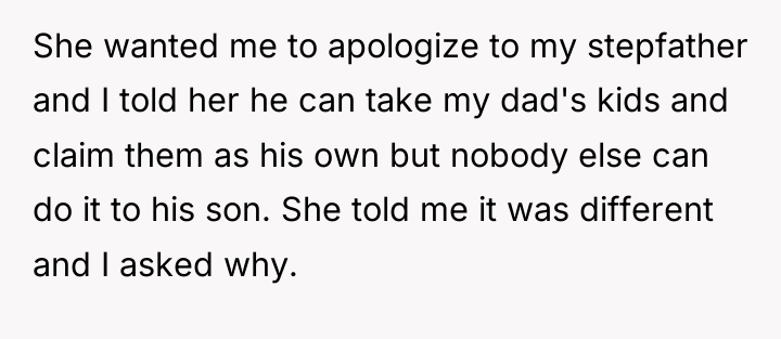 She wanted me to apologize to my stepfather and I...