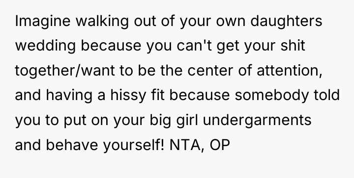 Imagine walking out of your own daughters wedding because you...