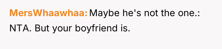MersWhaawhaa Maybe he's not the one.: NTA. But your boyfriend...