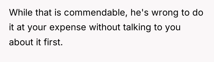 While that is commendable, he's wrong to do it at...