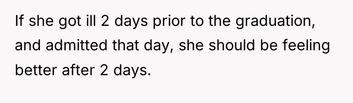 If she got ill 2 days prior to the graduation,...