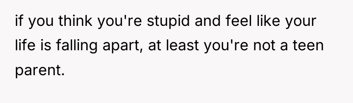 if you think you're stupid and feel like your life...