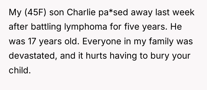 My (45F) son Charlie pa*sed away last week after battling...