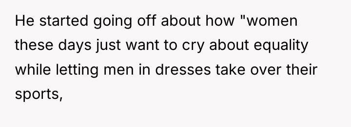 He started going off about how "women these days just...