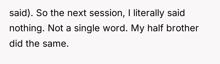 said). So the next session, I literally said nothing. Not...