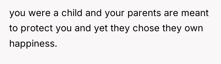 you were a child and your parents are meant to...