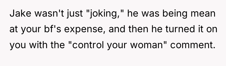 Jake wasn't just "joking," he was being mean at your...