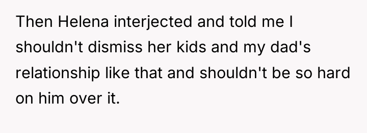 Then Helena interjected and told me I shouldn't dismiss her...