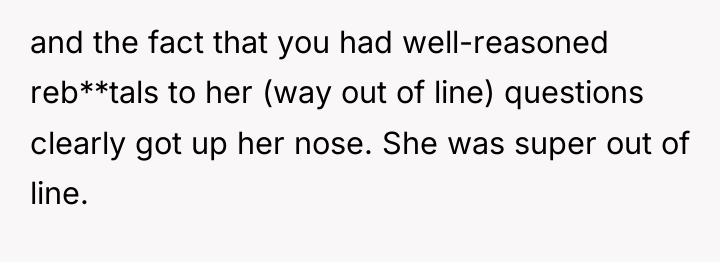 and the fact that you had well-reasoned reb**tals to her...