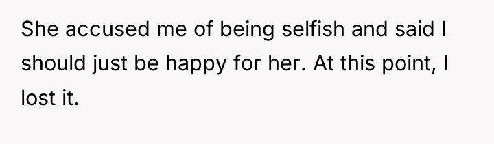 She accused me of being selfish and said I should...
