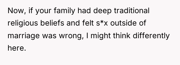 Now, if your family had deep traditional religious beliefs and...