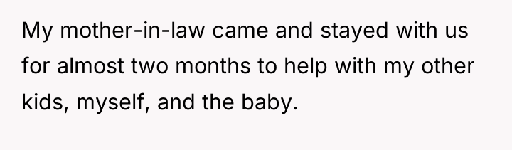 My mother-in-law came and stayed with us for almost two...