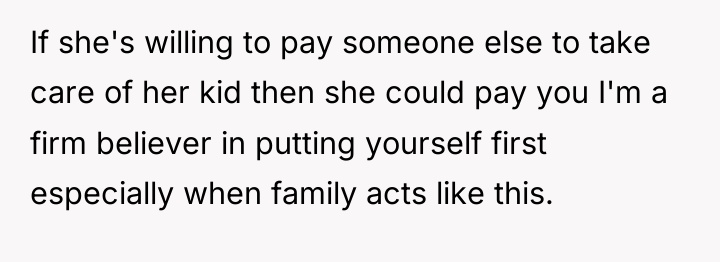 If she's willing to pay someone else to take care...