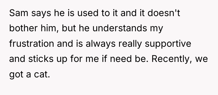 Sam says he is used to it and it doesn't...