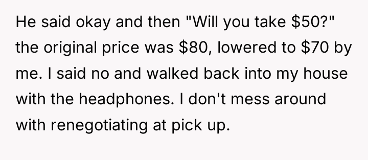 He said okay and then "Will you take $50?" the...