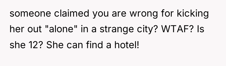 someone claimed you are wrong for kicking her out "alone"...