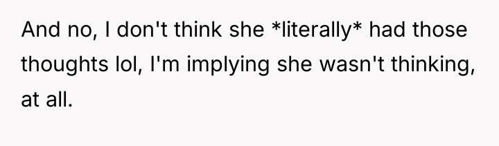 And no, I don't think she *literally* had those thoughts...