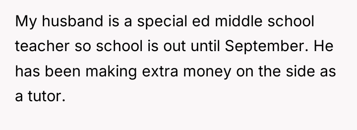 My husband is a special ed middle school teacher so...