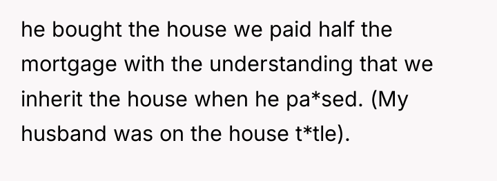 he bought the house we paid half the mortgage with...