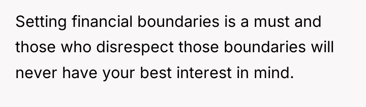 Setting financial boundaries is a must and those who disrespect...