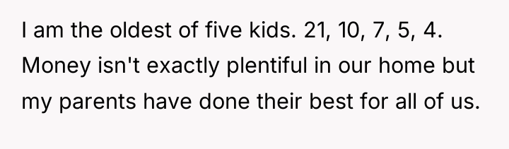 I am the oldest of five kids. 21, 10, 7,...