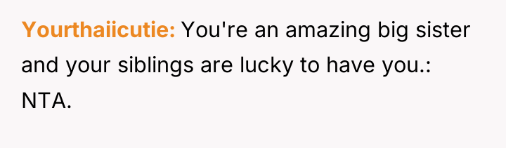 Yourthaiicutie You're an amazing big sister and your siblings are...