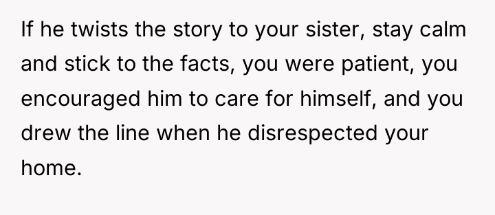 If he twists the story to your sister, stay calm...