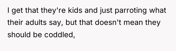 I get that they're kids and just parroting what their...