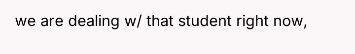 we are dealing w/ that student right now,