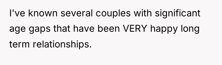 I've known several couples with significant age gaps that have...