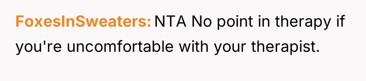 FoxesInSweaters NTA No point in therapy if you're uncomfortable with...