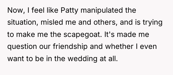Now, I feel like Patty manipulated the situation, misled me...