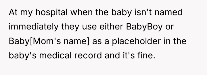 At my hospital when the baby isn't named immediately they...