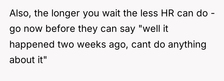 Also, the longer you wait the less HR can do...