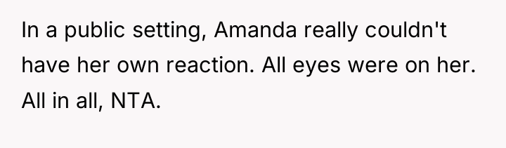 In a public setting, Amanda really couldn't have her own...