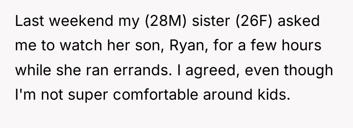 Last weekend my (28M) sister (26F) asked me to watch...