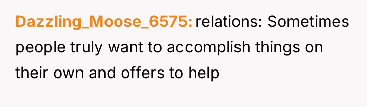 Dazzling_Moose_6575 relations: Sometimes people truly want to accomplish things on...